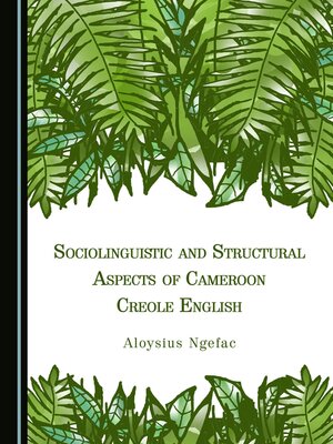 cover image of Sociolinguistic and Structural Aspects of Cameroon Creole English